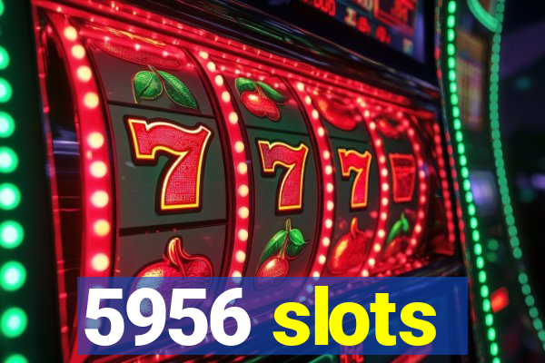 5956 slots